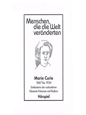cover image of Menschen, die die Welt veänderten, Marie Curie--Entdeckerin der radioaktiven Elemente Polonim und Radium